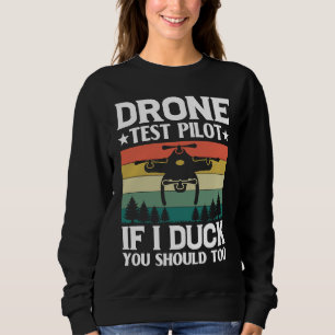 Drone Test Pilot Enthusiasts Wings If I Duck you S Sweatshirt