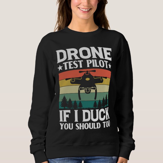 Drone Test Pilot Enthusiasts Wings If I Duck you S Sweatshirt (Front)