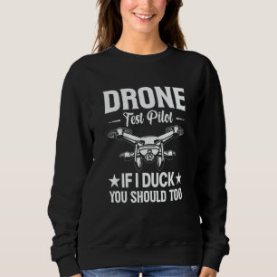 Drone Test Pilot Enthusiasts Wings If I Duck you S Sweatshirt