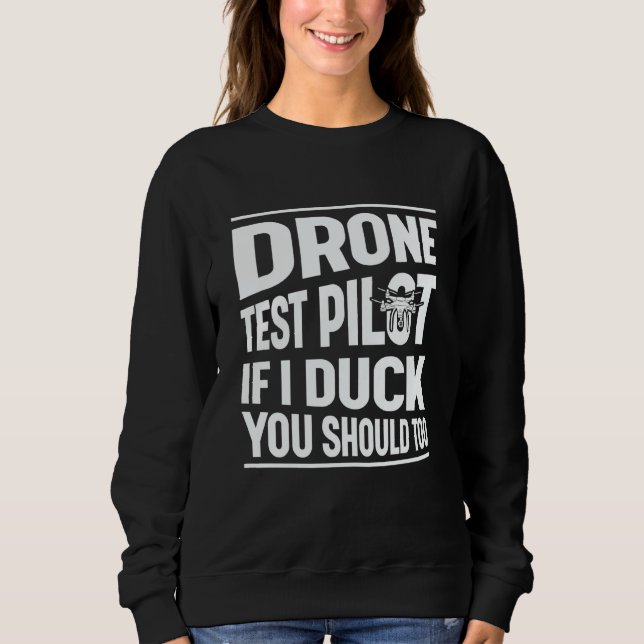 Drone Test Pilot Enthusiasts Wings If I Duck you S Sweatshirt (Front)