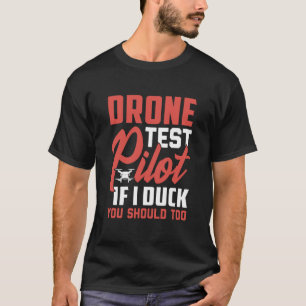 Drone Test Pilot Enthusiasts Wings If I Duck you S T-Shirt