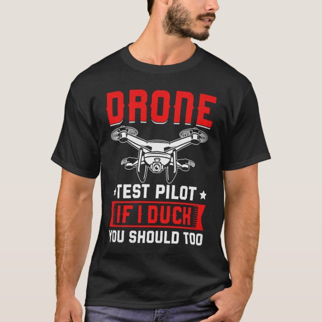 Drone Test Pilot Enthusiasts Wings If I Duck you S T-Shirt (Front)
