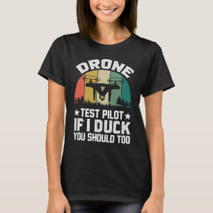 Drone Test Pilot Enthusiasts Wings If I Duck you S T-Shirt