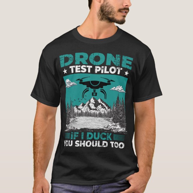 Drone Test Pilot If I Duck You Should Too T-Shirt (Front)