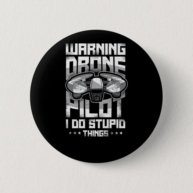 Drone Warning Drone Pilot I Do Stupid Things Button (Front)