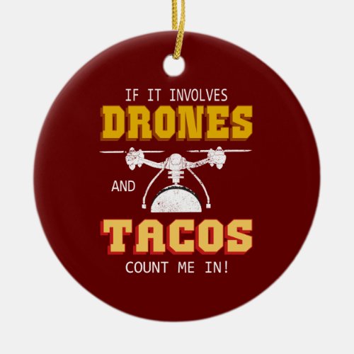 Drones and Tacos Count Me In Ceramic Ornament