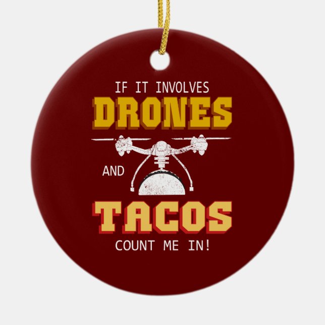 Drones and Tacos Count Me In Ceramic Ornament (Front)