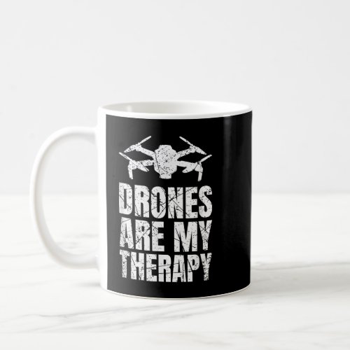 Drones Are My Therapy Quadrocopter Pilot  Coffee Mug