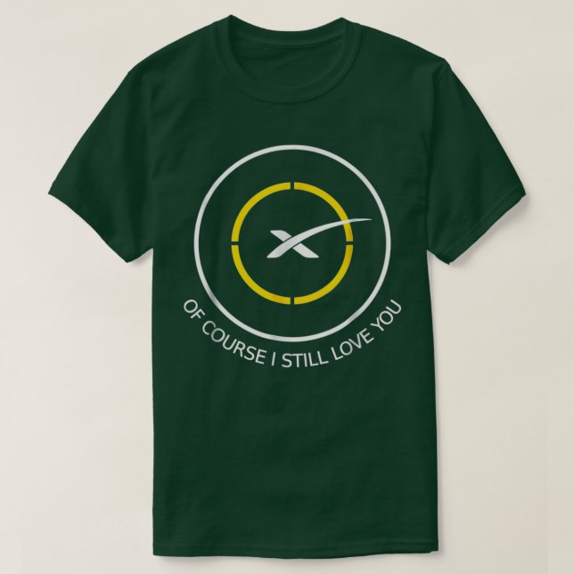 Droneship Of course I still love you Landing Platf T-Shirt (Design Front)