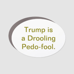 Drooling Pedo-Fool Trump Hankamer Artjunkhaus Yum! Car Magnet
