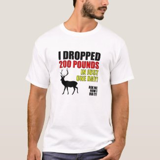 Drop 200lbs Funny Hunting T-Shirt