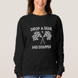 Drop A Gear And Disappear Dirt Track Racing Racer Sweatshirt