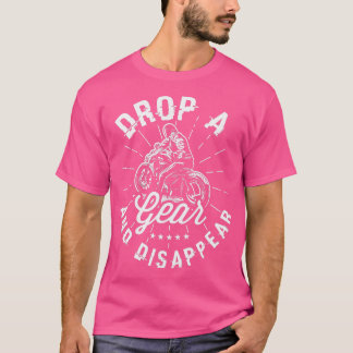 Drop a gear and disappear Gifts for a Motorcycle F T-Shirt