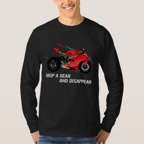 Drop a gear and disappear _ Motorsport Bike Motorc T_Shirt