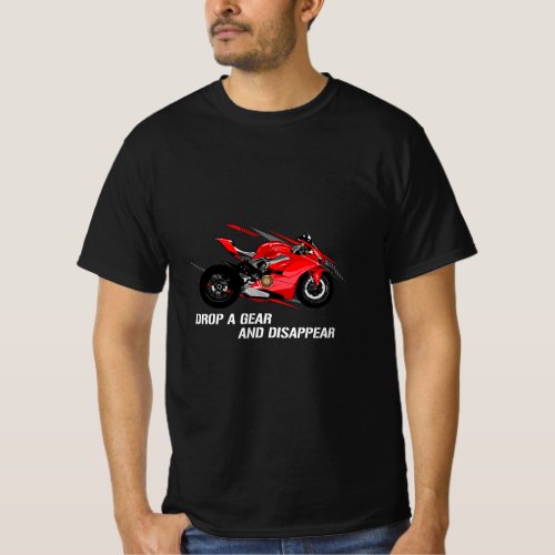 Drop a gear and disappear _ Motorsport Bike Motorc T_Shirt