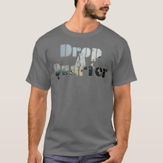 Drop A Quarter T-Shirt