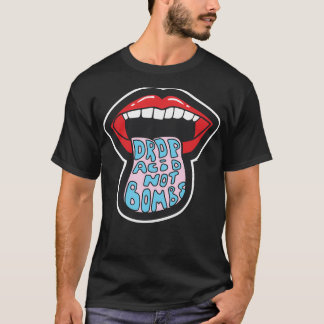 Drop Acid Not Bombs Gift T-Shirt