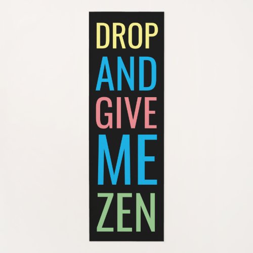 Drop and Give Me Zen Funny Colorful Yoga Mat