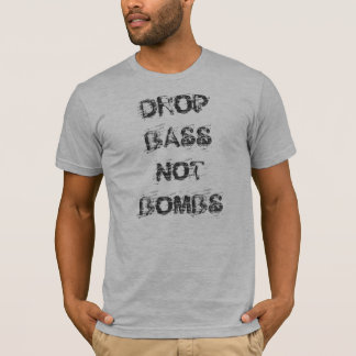 Drop Bass Not Bombs T-Shirt