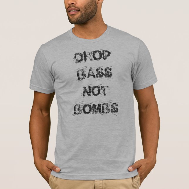 Drop Bass Not Bombs T-Shirt (Front)