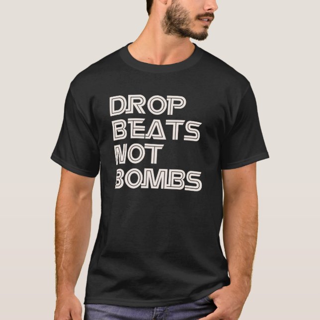 Drop Beats Not Bombs Shirt (Front)