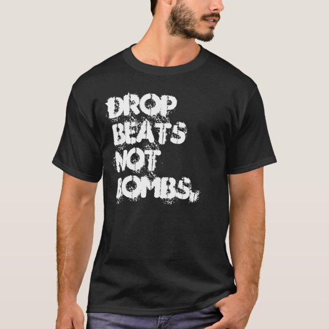 Drop Beats Not Bombs. T-Shirt (Front)