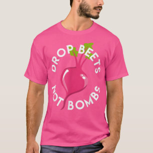Drop Beets Vegan Vegetarian Clean Healthy Living T-Shirt