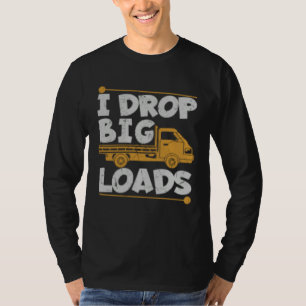 Drop Big Loads Trucker Pun Loading Truck Drivers T-Shirt