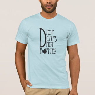 Drop Caps Not Bombs T-Shirt