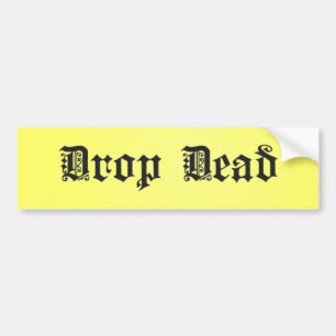Drop Dead Bumper Sticker