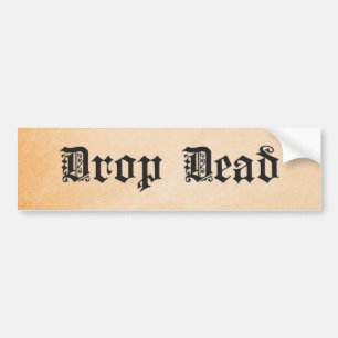 Drop Dead Bumper Sticker