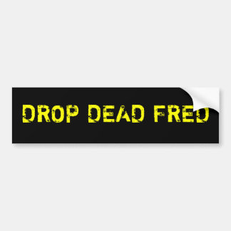 Drop Dead Fred Bumper Sticker