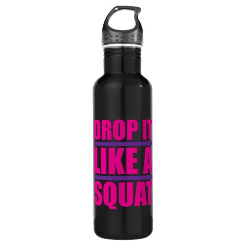 Drop It Like A Squat _ Gym Humor Water Bottle