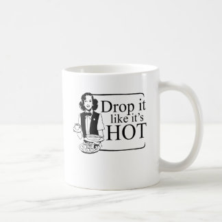 DROP IT LIKE IT'S HOT COFFEE MUG