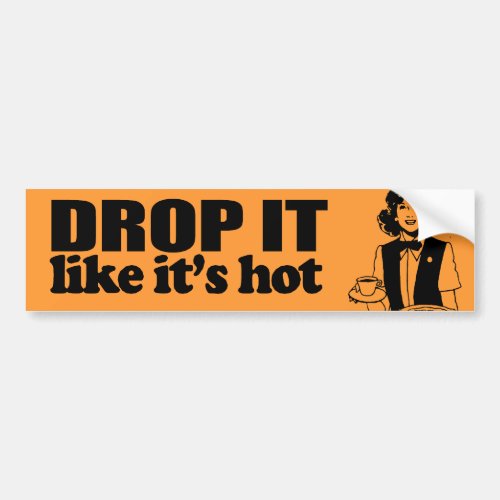 DROP IT LIKE ITS HOT _png Bumper Sticker