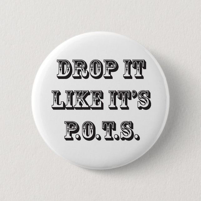 drop it like its pots pinback button (Front)