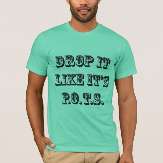 drop it like its pots T-Shirt