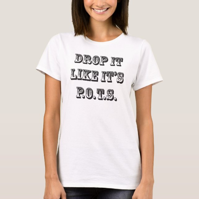 drop it like its pots T-Shirt (Front)