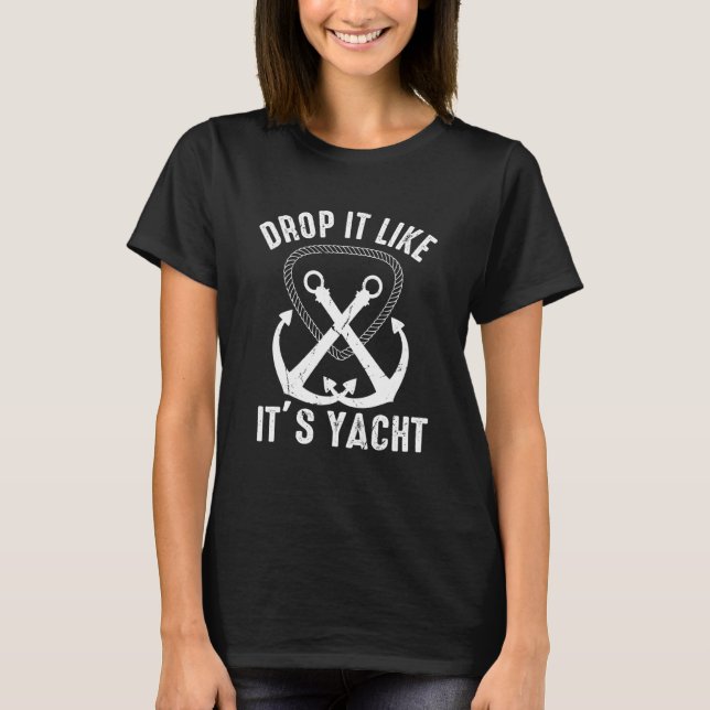 Drop It Like It's Yacht Sailor Boating Nautical An T-Shirt (Front)