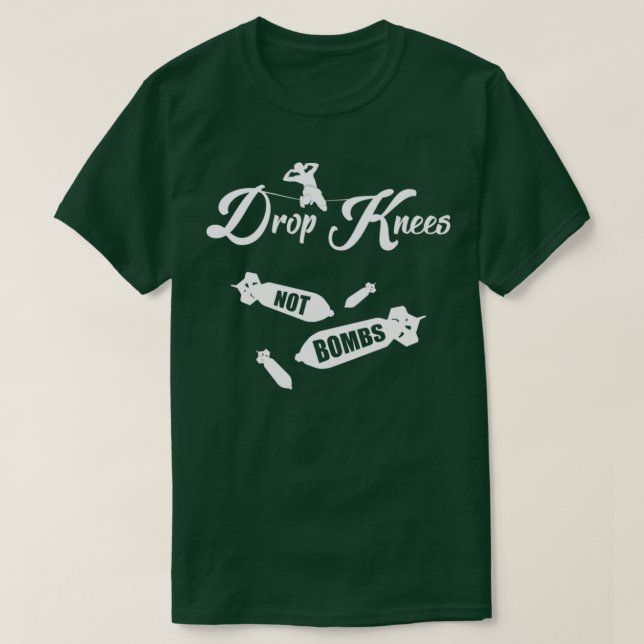Drop Knees Not Bombs Maaaan T-Shirt (Design Front)