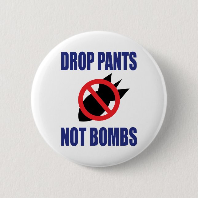 Drop Pants Not Bombs - Funny Anti War Slogan Pinback Button (Front)