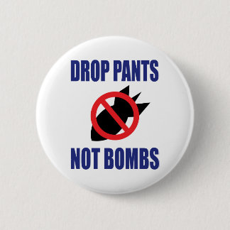 Drop Pants Not Bombs - Funny Anti War Slogan Pinback Button