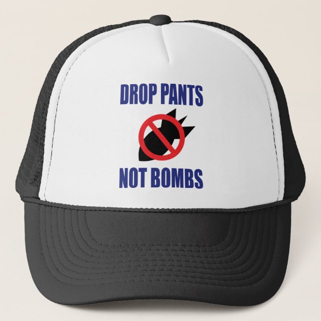 Drop Pants Not Bombs - Funny Anti War Slogan Trucker Hat (Front)