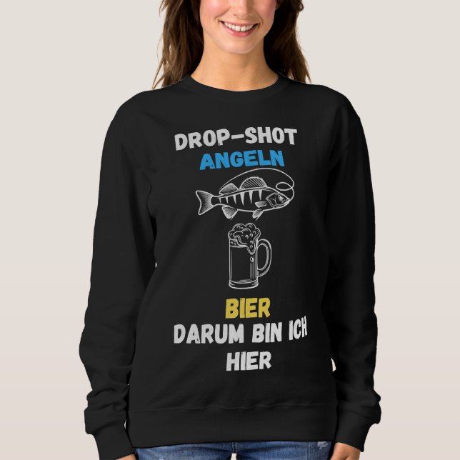 Drop Shot Fishing And Beer That S Why I M Here Sweatshirt (Front)