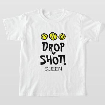 Drop Shot Queen Funny Kid's Tennis T Shirt by imagewear at Zazzle