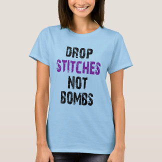 Drop Stitches Not Bombs T-Shirt