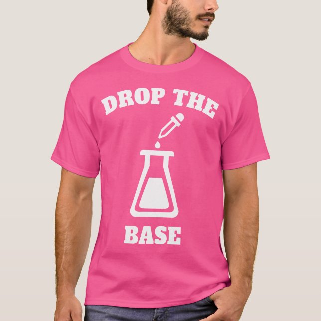 Drop The Base Chemistry Edm Humor T-Shirt (Front)