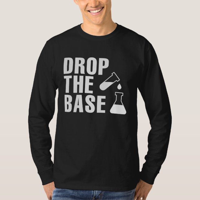 Drop The Base Science Research  Bio Chemistry T-Shirt (Front)