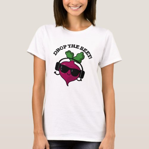 Drop The Beet Funny Music Veggie Pun  T_Shirt