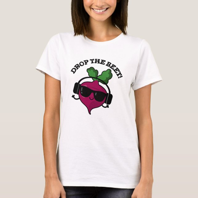 Drop The Beet Funny Music Veggie Pun  T-Shirt (Front)